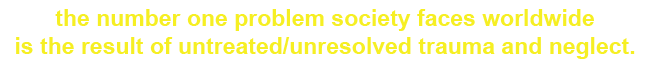 The Number One Problem in Society is unresolved trauma